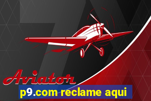 p9.com reclame aqui